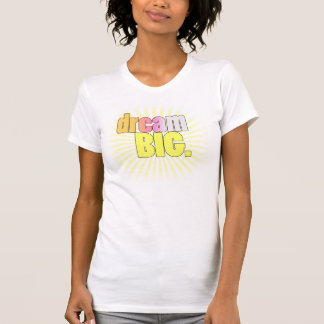 Dream BIG! T-shirt