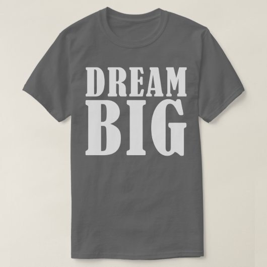 Dream BIG T-shirt (Design voorkant)