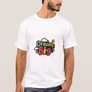 Dream Big  T-shirt
