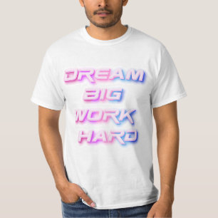 Dream Big, werk hard T-shirt
