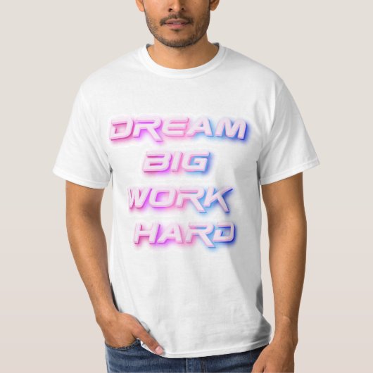 Dream Big, werk hard T-shirt (Voorkant)