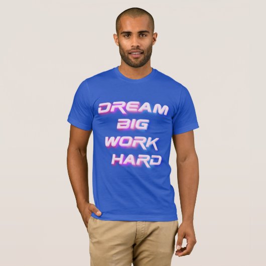 Dream Big, werk hard T-shirt (Voorkant volledig)