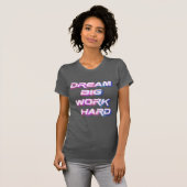 Dream Big, werk hard T-shirt (Voorkant volledig)