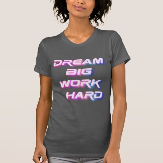 Dream Big, werk hard T-shirt (Voorkant)