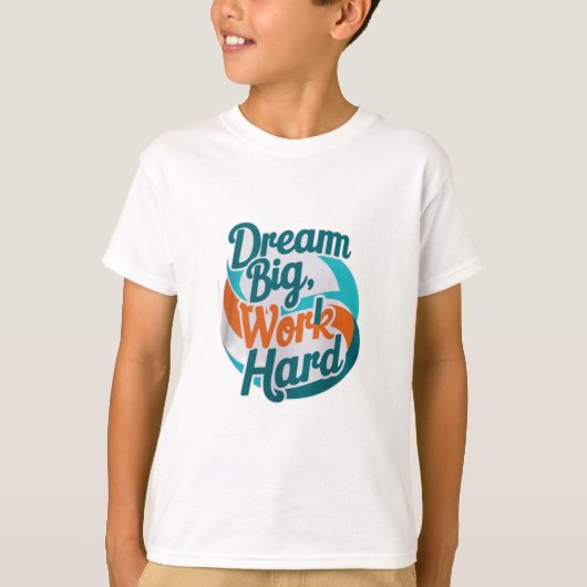Dream Big, werk hard T-shirt (Voorkant)