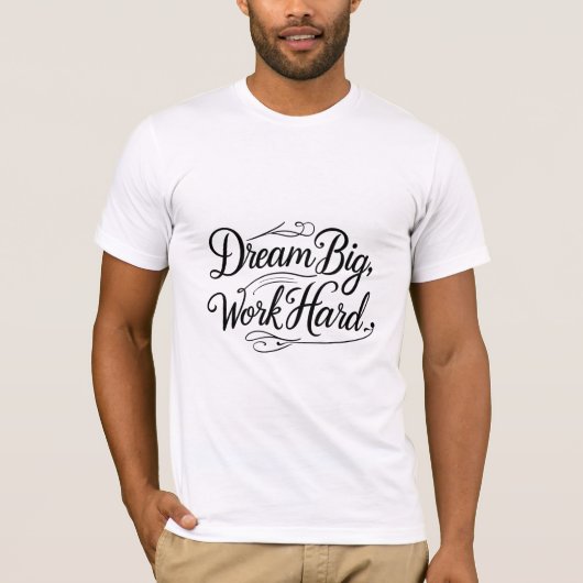 Dream Big, werk hard T-shirt (Voorkant)