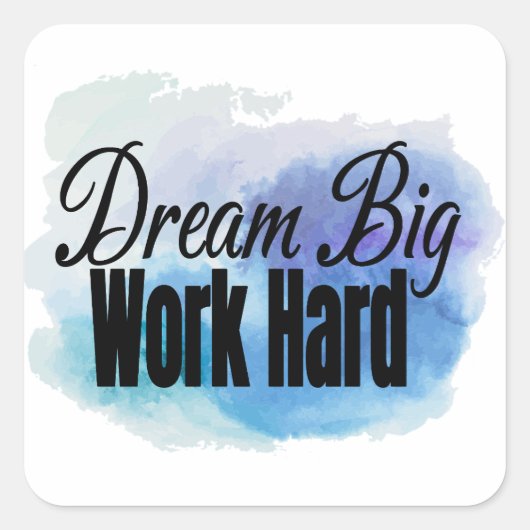 Dream Big, werk hard Vierkante Sticker (Voorkant)