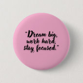 Dream Big Work Hard Blijf Motivatie gefocust Ronde Button 5,7 Cm (Voorkant)