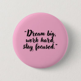 Dream Big Work Hard Blijf Motivatie gefocust Ronde Button 5,7 Cm