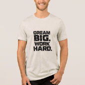 DREAM BIG WORK HARD Design 04 T-Shirt (Voorkant)