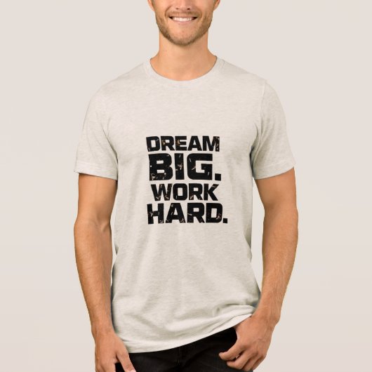 DREAM BIG WORK HARD Design 04 T-Shirt (Voorkant)