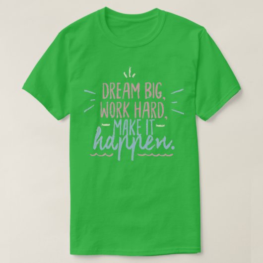 Dream big work hard maken het mogelijk 1 t-shirt (Design voorkant)