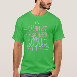 Dream big work hard maken het mogelijk 1 t-shirt