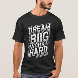 Dream Big Work Hard Mannen Motivatie T-shirt