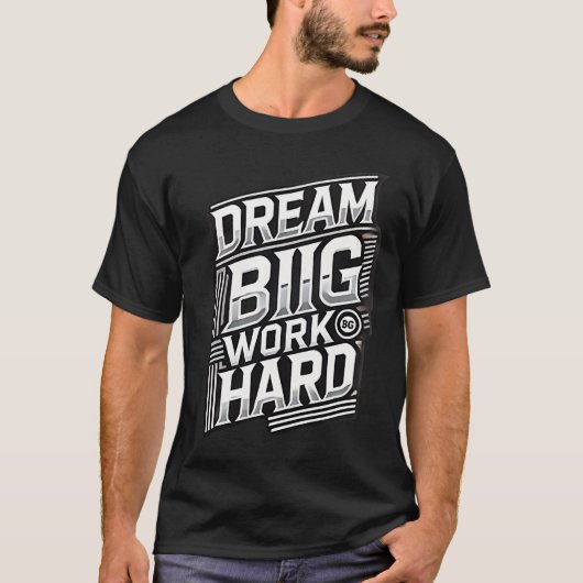 Dream Big Work Hard Mannen Motivatie T-shirt (Voorkant)