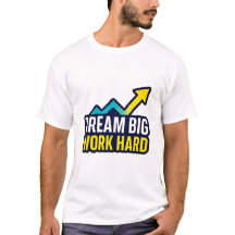 Dream Big Work Hard Motivatie Quote T-shirt