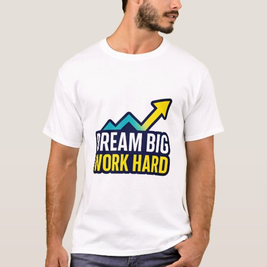 Dream Big Work Hard Motivatie Quote T-shirt (Voorkant)