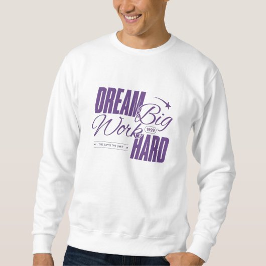 Dream Big, Work Hard - Motivatie sweatshirt (Voorkant)