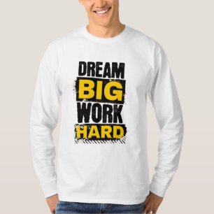 Dream Big, Work Hard - Motivatie T-shirt