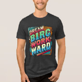 Dream Big Work Hard Motivatie T-shirt (Voorkant)