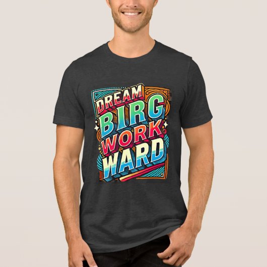Dream Big Work Hard Motivatie T-shirt (Voorkant)
