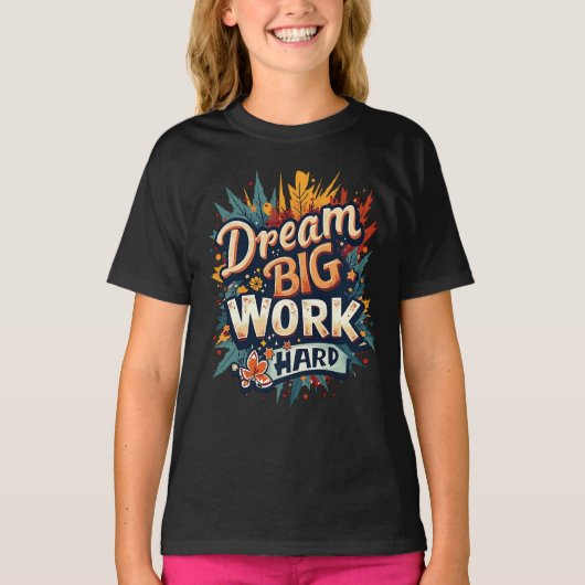 Dream Big Work Hard Motivatie Typografie T-shirt (Voorkant)