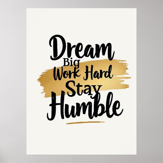 Dream Big Work Hard Stay Humble: Gouden penseelstr Poster (Voorkant)