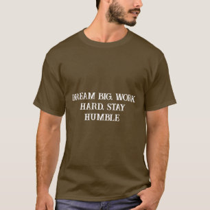 Dream Big Work Hard Stay Humble Inspirational Quot T-shirt