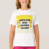 "Dream Big, Work Hard" T-shirt (Voorkant)
