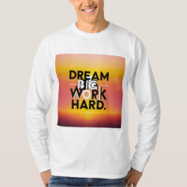 "Dream Big, Work Hard" T-shirt