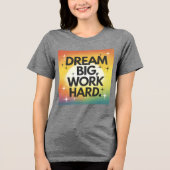 "Dream Big, Work Hard" T-shirt (Voorkant)