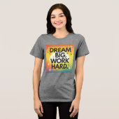 "Dream Big, Work Hard" T-shirt (Voorkant volledig)