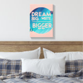 Dream Big Write Bigger optie 2 Canvas Afdruk (Insitu (Slaapkamer))