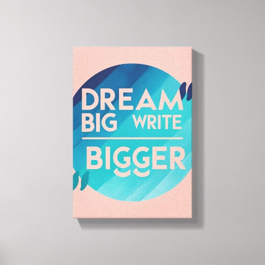 Dream Big Write Bigger optie 2 Canvas Afdruk (Voorkant)