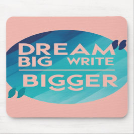 Dream Big Write Bigger optie 2 Muismat