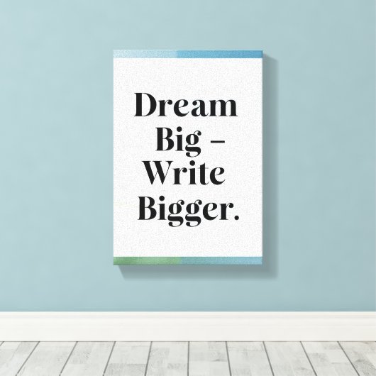 Dream Big Write Grotere optie 3 Canvas Afdruk (Insitu (Houten vloer))