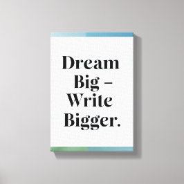Dream Big Write Grotere optie 3 Canvas Afdruk