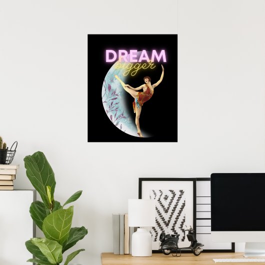 Dream Bigger  Ballet Dancer Poster (Thuiskantoor)