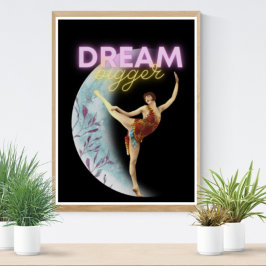 Dream Bigger  Ballet Dancer Poster
