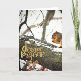 Dream Bigger dan Life Squirrel Kaart
