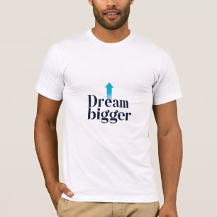 Dream Bigger T-shirt