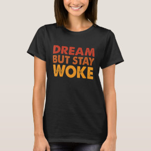 Dream, blijf Woke Proud Afro Melanin Afrikaanse Am T-shirt