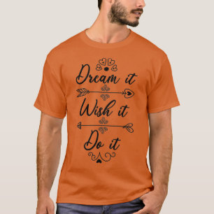 Dream dat het het doet t-shirt