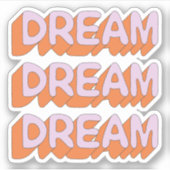 Dream Dream Dream Slogan Sticker (Voorkant)
