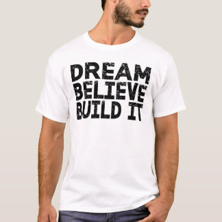 Dream gelooft geloven dat het gebouwd is t-shirt