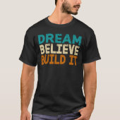 Dream gelooft geloven dat het gebouwd is t-shirt (Voorkant)
