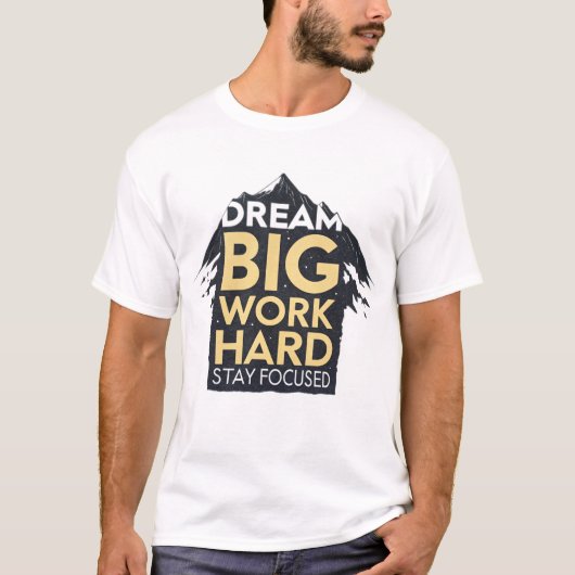 Dream groot, werk hard, blijf gefocust t-shirt (Voorkant)