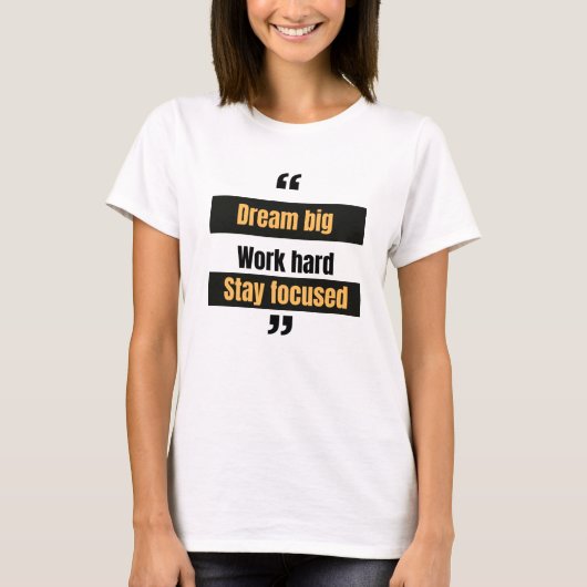 Dream groot, werk hard, blijf gefocust t-shirt (Voorkant)