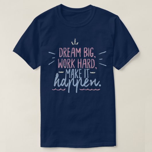 Dream groot werk hard maken het mogelijk t-shirt (Design voorkant)