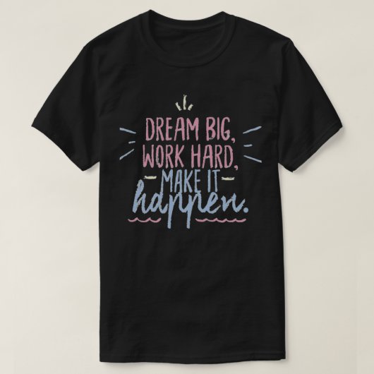 Dream groot werk hard maken het mogelijk t-shirt (Design voorkant)